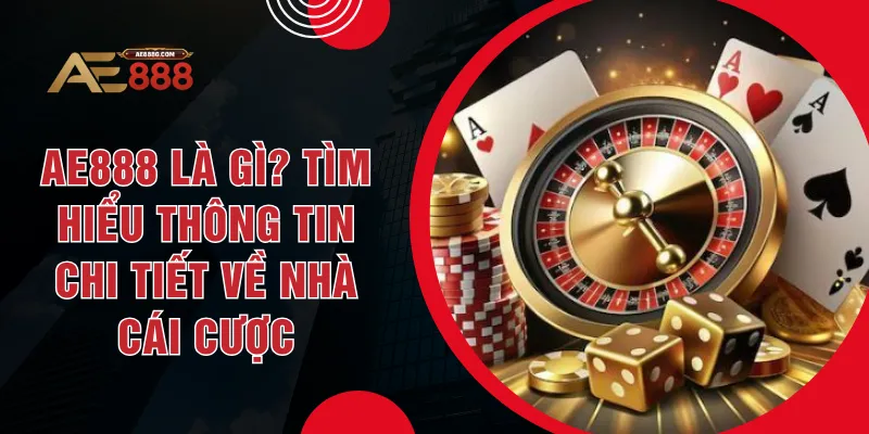 AE888 Là Gì? Tìm Hiểu Thông Tin Chi Tiết Về Nhà Cái Cược - Dohazi