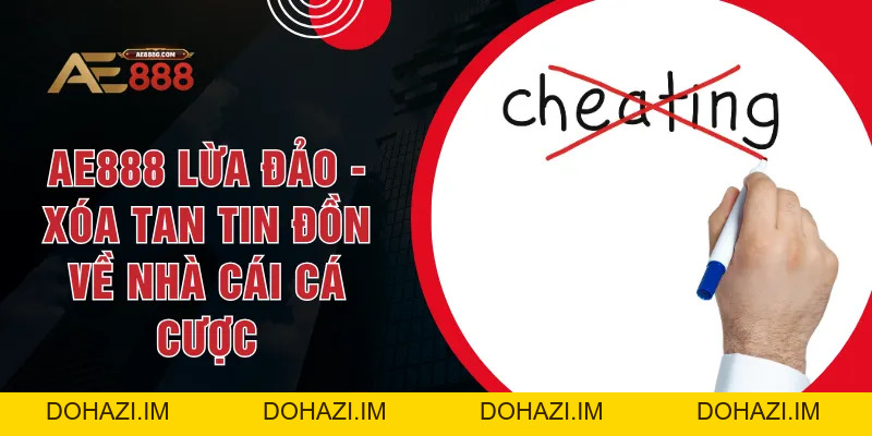 AE888 Lừa Đảo - Xóa Tan Tin Đồn Về Nhà Cái Cá Cược - Dohazi