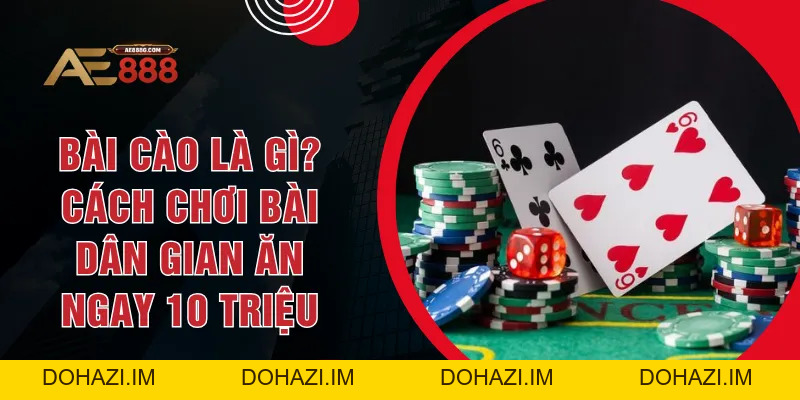 Bài Cào Là Gì? Cách Chơi Bài Dân Gian Ăn Ngay 10 Triệu - Dohazi