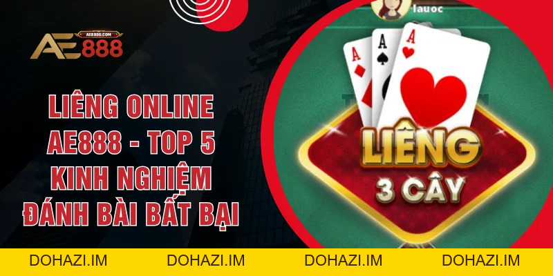 Liêng Online AE888 - Top 5 Kinh Nghiệm Đánh Bài Bất Bại - Dohazi